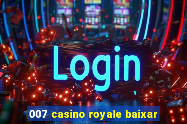 007 casino royale baixar