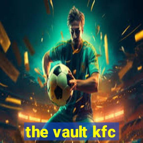 the vault kfc