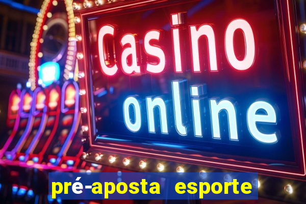 pré-aposta esporte bet. net