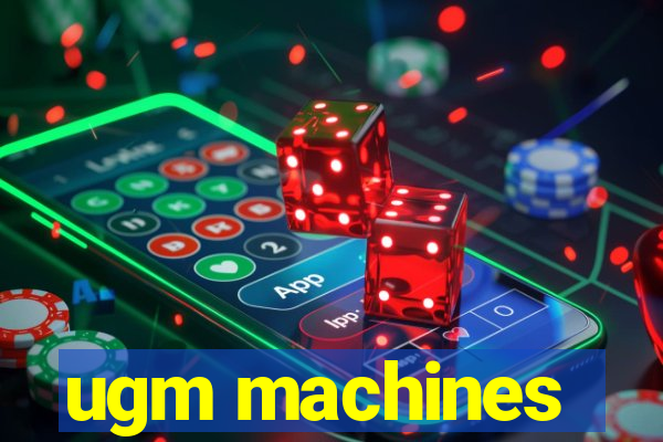 ugm machines