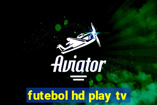 futebol hd play tv