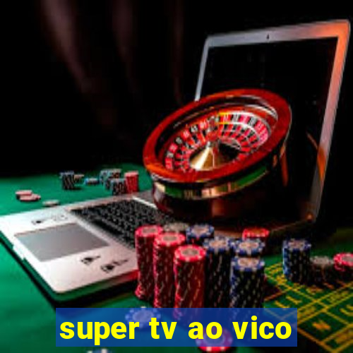 super tv ao vico