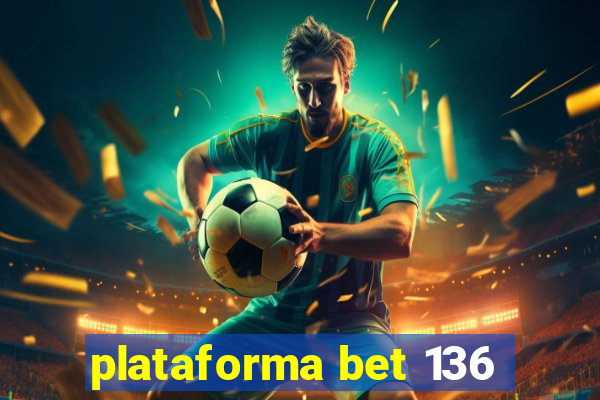 plataforma bet 136