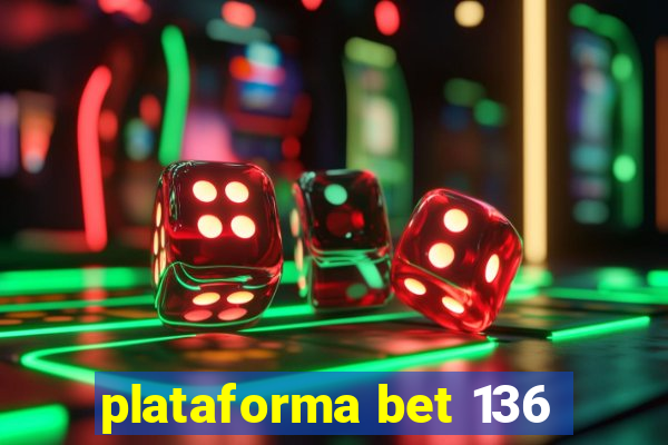 plataforma bet 136