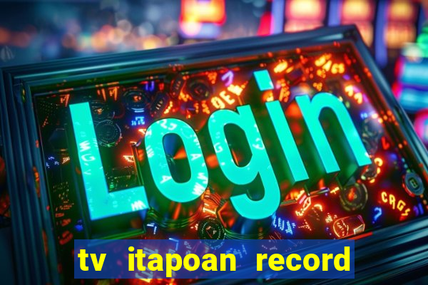 tv itapoan record bahia ao vivo online