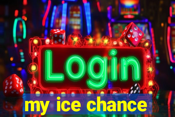 my ice chance