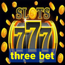 three bet