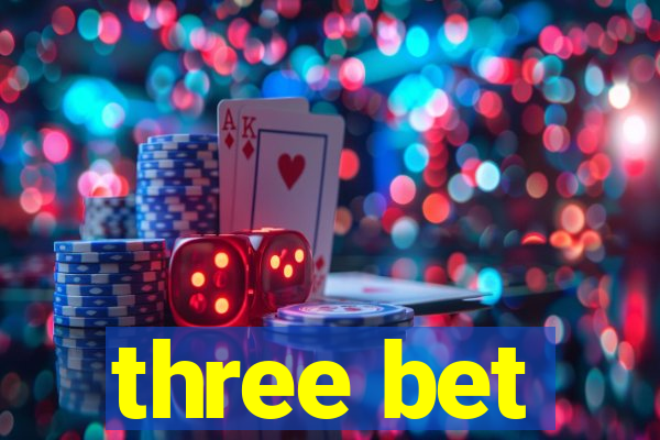 three bet