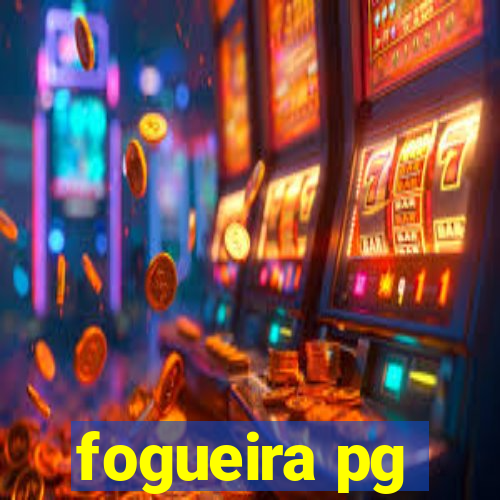 fogueira pg