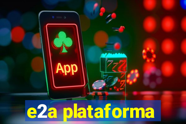 e2a plataforma