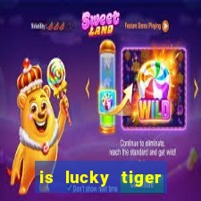 is lucky tiger casino legit