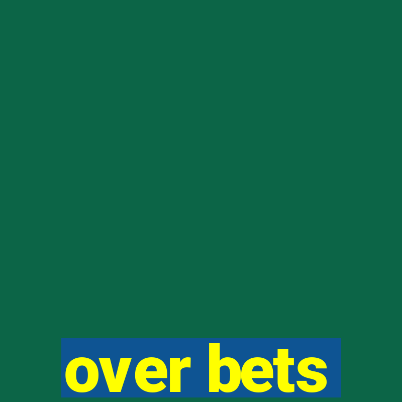 over bets