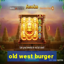 old west burger