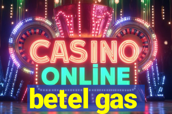 betel gas