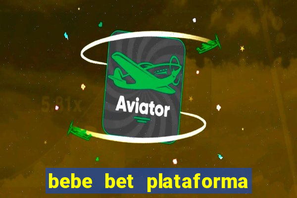 bebe bet plataforma de jogos