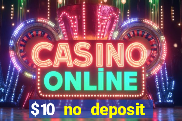 $10 no deposit casino bonus