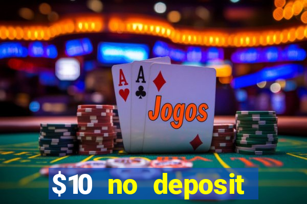 $10 no deposit casino bonus