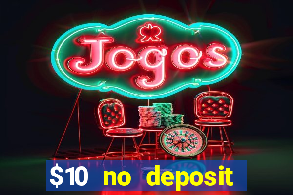 $10 no deposit casino bonus