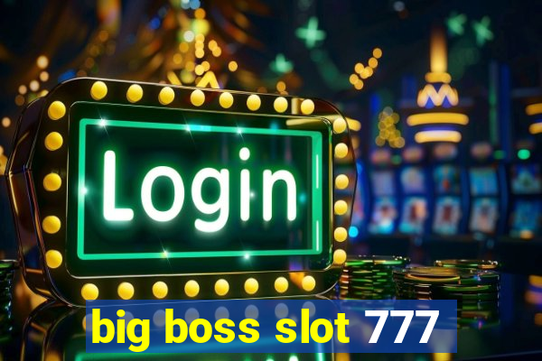 big boss slot 777