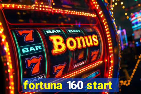 fortuna 160 start