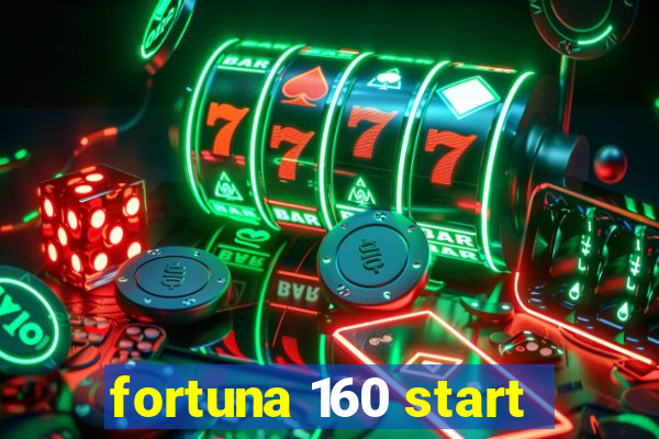 fortuna 160 start