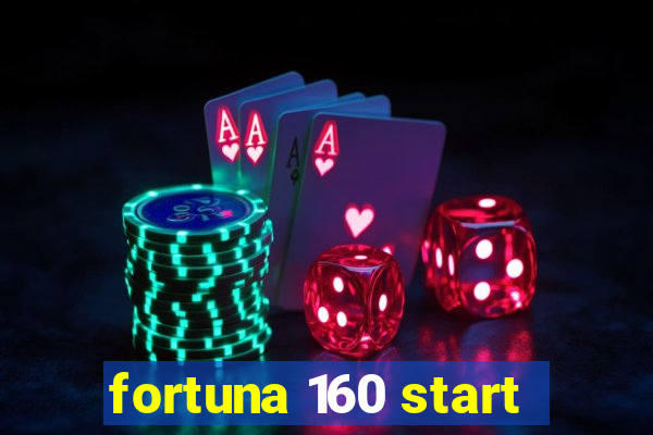 fortuna 160 start