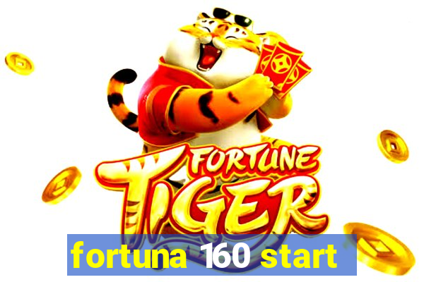 fortuna 160 start