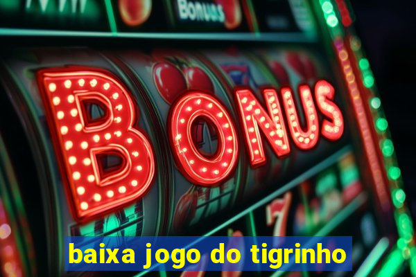 baixa jogo do tigrinho