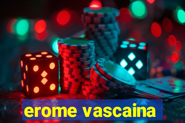 erome vascaina