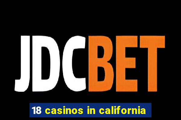 18 casinos in california