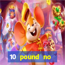 10 pound no deposit casino