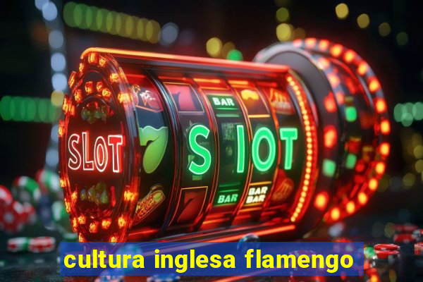 cultura inglesa flamengo