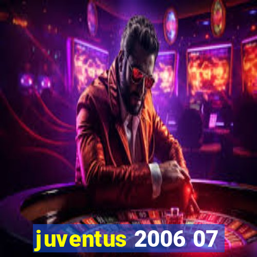 juventus 2006 07