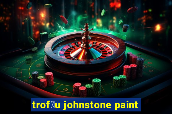 trof茅u johnstone paint