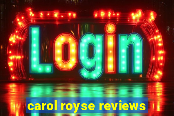 carol royse reviews