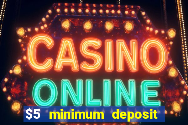 $5 minimum deposit casino canada 2019