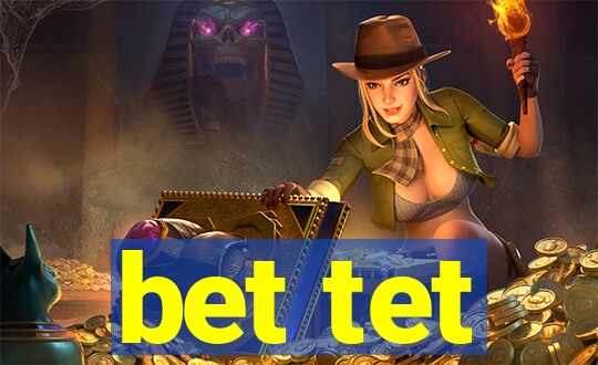 bet tet