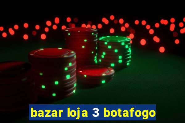 bazar loja 3 botafogo