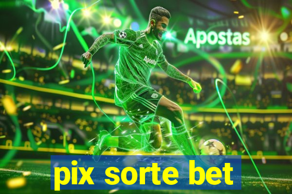 pix sorte bet