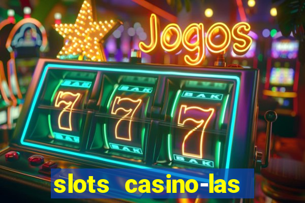 slots casino-las vegas slots