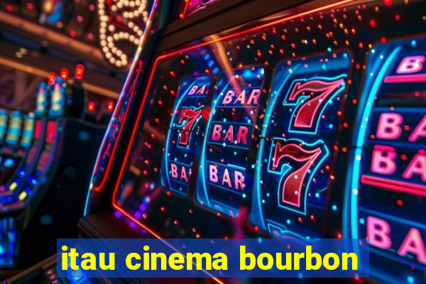 itau cinema bourbon