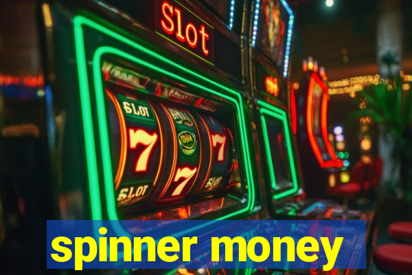 spinner money