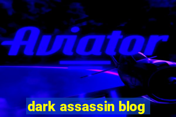 dark assassin blog