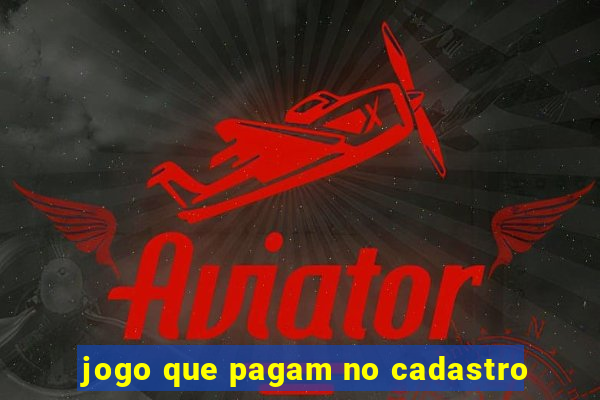 jogo que pagam no cadastro