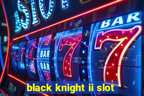 black knight ii slot