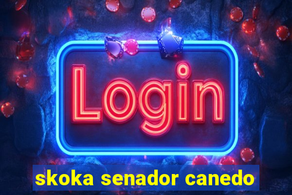 skoka senador canedo