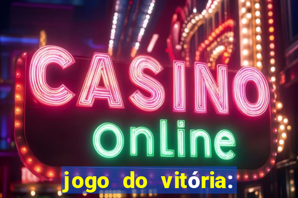 jogo do vitória: onde assistir