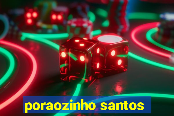 poraozinho santos