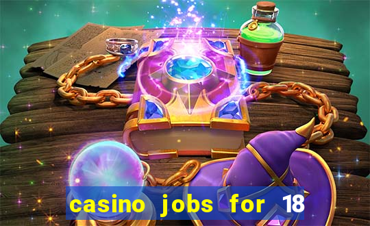 casino jobs for 18 year olds