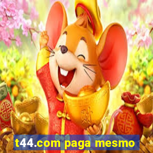 t44.com paga mesmo